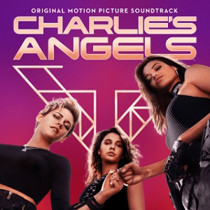 <i>Charlies Angels: Original Motion Picture Soundtrack</i> 2019 soundtrack by various artists