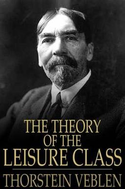 <i>The Theory of the Leisure Class</i> Book by Thorstein Veblen