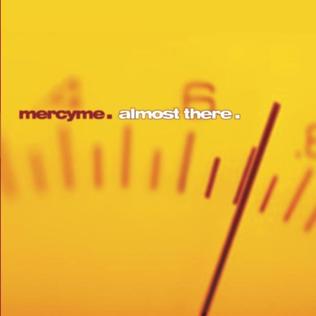 <i>Almost There</i> (album) 2001 studio album by MercyMe