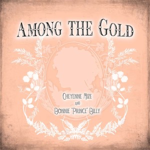 <i>Among the Gold</i> 2009 EP by Bonnie Prince Billy and Cheyenne Marie Mize