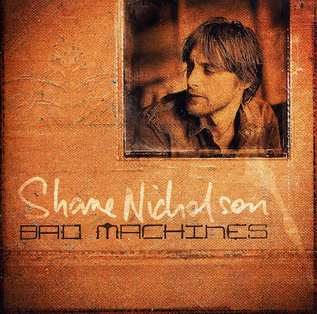 <i>Bad Machines</i> 2011 studio album by Shane Nicholson