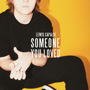 Someone You Loved 2018 single by Lewis Capaldi