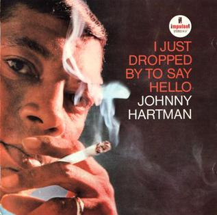 <i>I Just Dropped by to Say Hello</i> 1964 studio album by Johnny Hartman