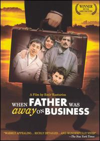 <i>When Father Was Away on Business</i> 1985 film by Emir Kusturica