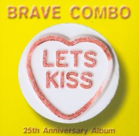 <i>Lets Kiss: 25th Anniversary Album</i> 2004 studio album by Brave Combo