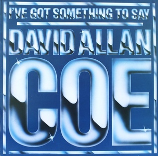 <i>Ive Got Something to Say</i> 1980 studio album by David Allan Coe