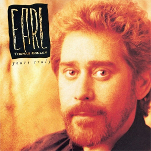 <i>Yours Truly</i> (Earl Thomas Conley album) 1991 studio album by Earl Thomas Conley