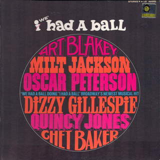 <i>I/We Had a Ball</i> 1965 studio album by Art Blakey, Milt Jackson, Oscar Peterson, Dizzy Gillespie, Quincy Jones, Chet Baker