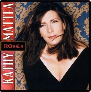 <i>Roses</i> (Kathy Mattea album) 2002 studio album by Kathy Mattea