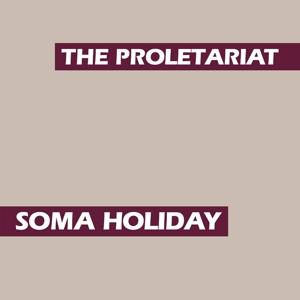 <i>Soma Holiday</i> (the Proletariat album)