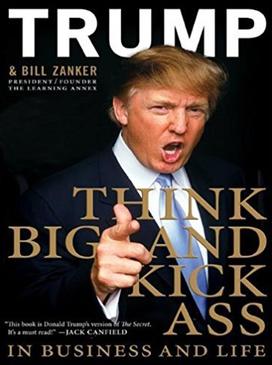 <i>Think Big and Kick Ass</i> 2007 book by Donald Trump and Bill Zanker