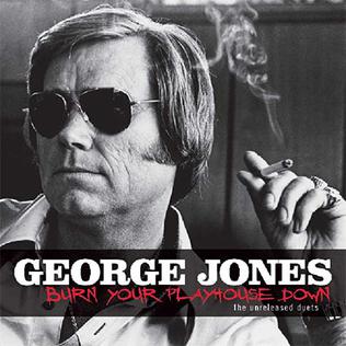 <i>Burn Your Playhouse Down – The Unreleased Duets</i> 2008 studio album by George Jones