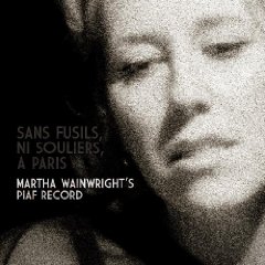 <i>Sans Fusils, Ni Souliers, à Paris: Martha Wainwrights Piaf Record</i> 2009 live album by Martha Wainwright