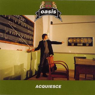 <span class="mw-page-title-main">Acquiesce</span> 1998 single by Oasis