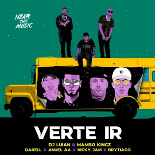 <span class="mw-page-title-main">Verte Ir</span> 2018 single by DJ Luian and Mambo Kingz featuring Anuel AA, Nicky Jam, Darell and Brytiago