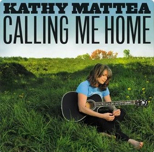 <i>Calling Me Home</i> (Kathy Mattea album) 2012 studio album by Kathy Mattea