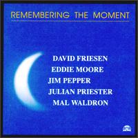 <i>Remembering the Moment</i> 1994 live album by David Friesen, Eddie Moore, Jim Pepper, Julian Priester & Mal Waldron