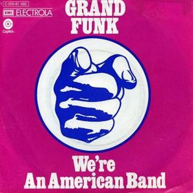 <span class="mw-page-title-main">We're an American Band (song)</span> 1973 single by Grand Funk Railroad