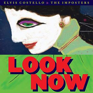 <i>Look Now</i> 2018 studio album by Elvis Costello and the Imposters