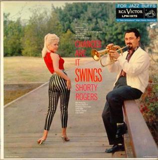 <i>Chances Are It Swings</i> 1959 studio album by Shorty Rogers and His Orchestra Featuring the Giants