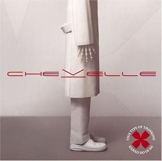 <i>This Type of Thinking (Could Do Us In)</i> 2004 studio album by Chevelle