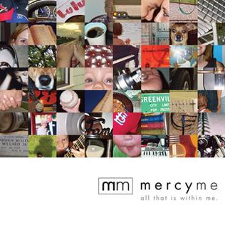 <i>All That Is Within Me</i> 2007 studio album by MercyMe