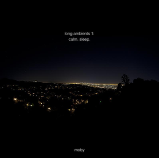 <i>Long Ambients 1: Calm. Sleep.</i> 2016 studio album by Moby