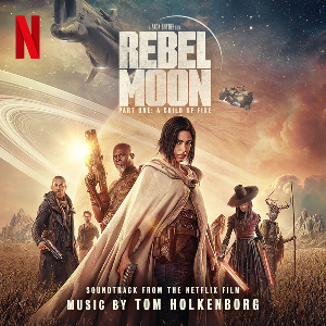 <i>Rebel Moon</i> (soundtrack) 2023 film score by Tom Holkenborg