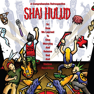 <i>A Comprehensive Retrospective: or How I Learned to Stop Worrying and Release Bad and Useless Recordings</i> 2005 compilation album by Shai Hulud