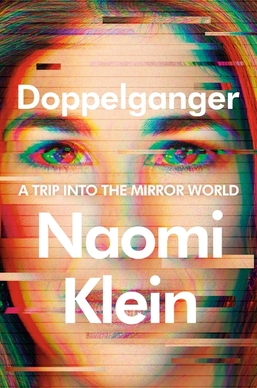 <i>Doppelganger: A Trip Into the Mirror World</i> 2023 non-fiction book by Naomi Klein