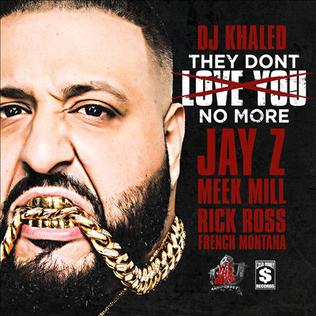 <span class="mw-page-title-main">They Don't Love You No More</span> 2014 single by DJ Khaled featuring Jay-Z, Meek Mill, Rick Ross and French Montana