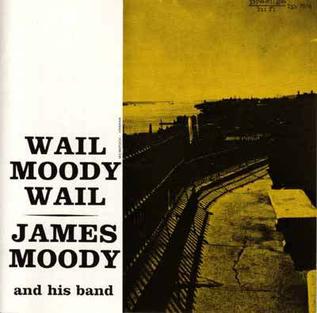 <i>Wail, Moody, Wail</i> 1956 studio album by James Moody