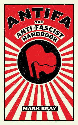 <i>Antifa: The Anti-Fascist Handbook</i> 2017 book by Mark Bray