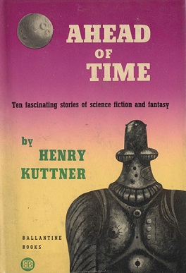 <i>Ahead of Time</i> (short story collection) 1953 collection of science fiction stories by Henry Kuttner