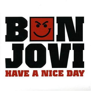 <span class="mw-page-title-main">Have a Nice Day (Bon Jovi song)</span> 2005 single by Bon Jovi