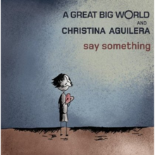 <span class="mw-page-title-main">Say Something (A Great Big World song)</span> 2013 single by A Great Big World and Christina Aguilera