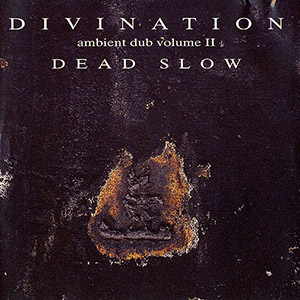 <i>Ambient Dub Volume II: Dead Slow</i> 1993 studio album by Divination