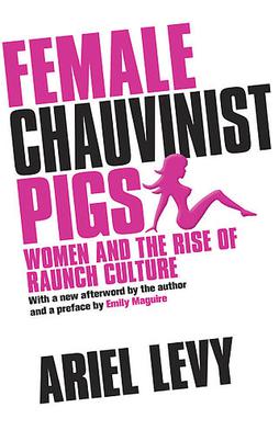 <i>Female Chauvinist Pigs</i> Book by Ariel Levy