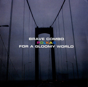 <i>Polkas for a Gloomy World</i> 1995 studio album by Brave Combo