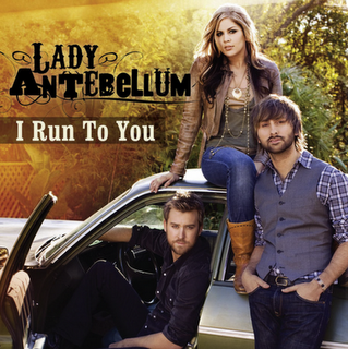 I Run to You 2009 single by Lady Antebellum