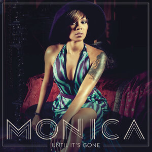 Until Its Gone (Monica song) 2011 single by Monica