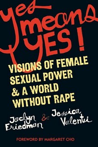 <i>Yes Means Yes</i> 2008 book by Jaclyn Friedman and Jessica Valenti