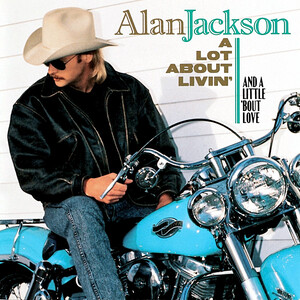 <i>A Lot About Livin (And a Little bout Love)</i> album by Alan Jackson