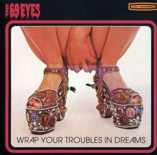 <i>Wrap Your Troubles in Dreams</i> (album) 1997 studio album by The 69 Eyes