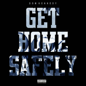 <i>Get Home Safely</i> 2013 studio album by Dom Kennedy