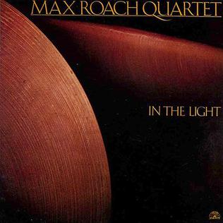 <i>In the Light</i> (Max Roach album) 1982 studio album by Max Roach Quartet