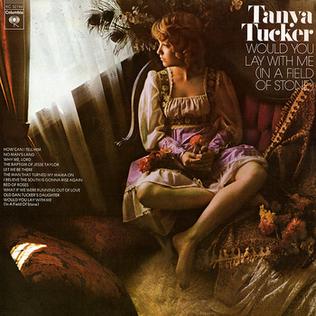 <i>Would You Lay with Me (In a Field of Stone)</i> 1974 studio album by Tanya Tucker