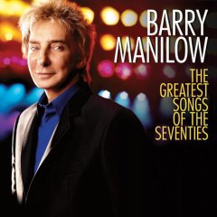 <i>The Greatest Songs of the Seventies</i> 2007 studio album by Barry Manilow