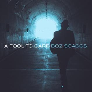 <i>A Fool to Care</i> 2015 studio album by Boz Scaggs