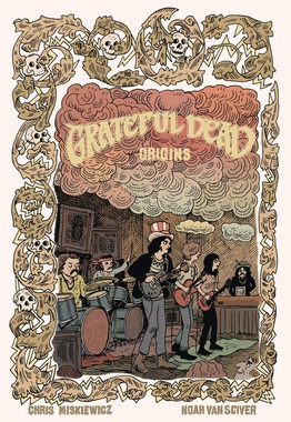 <i>Grateful Dead Origins</i> 2020 non-fiction graphic novel by Chris Miskiewicz and Noah Van Sciver